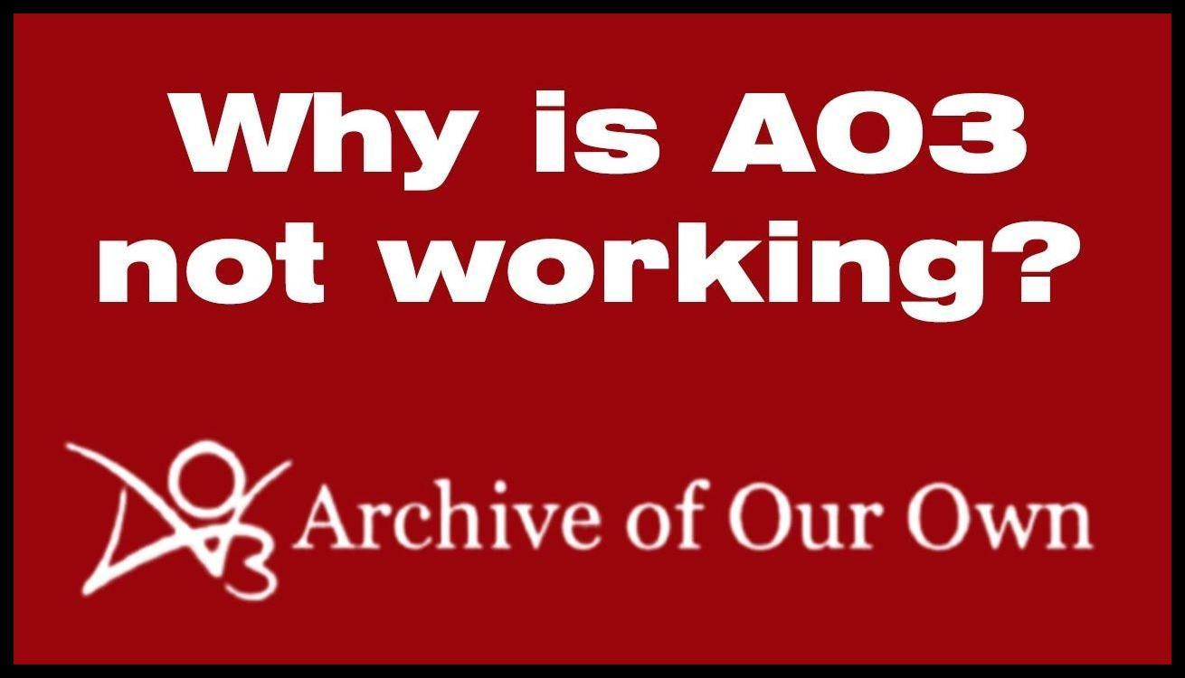 Why Archive of Our Own Not Loading Is AO3 not working right now