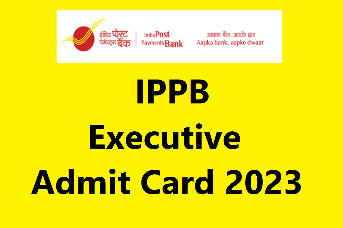 IPPB Executive Admit Card 2023 : हुआ जारी, करें डाउनलोड | Sarkari Result