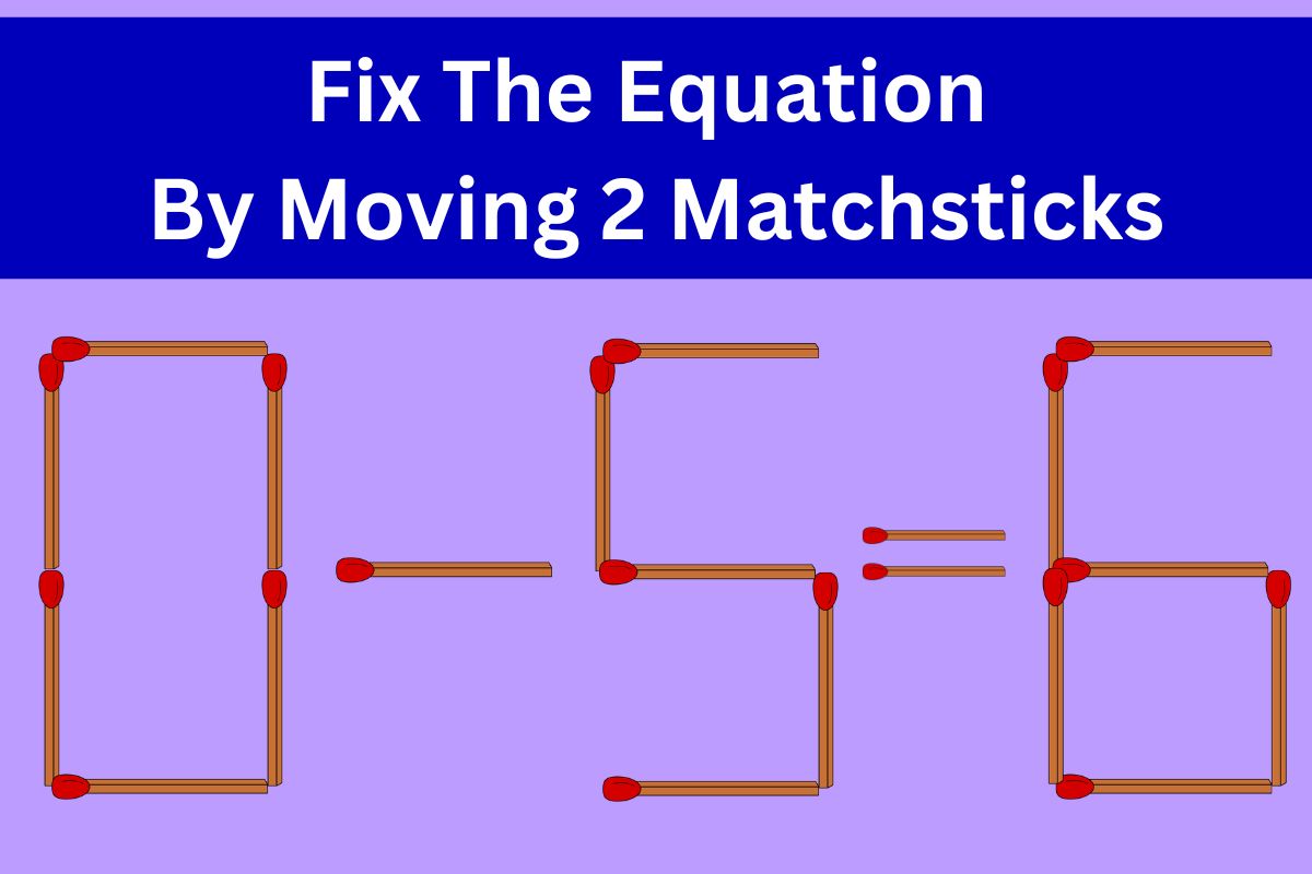 Matchstick Puzzles — Move the Matches Puzzles with Answers and
