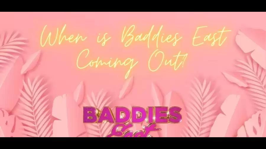 When is Baddies East Coming Out? When does Baddies East Start? Baddies