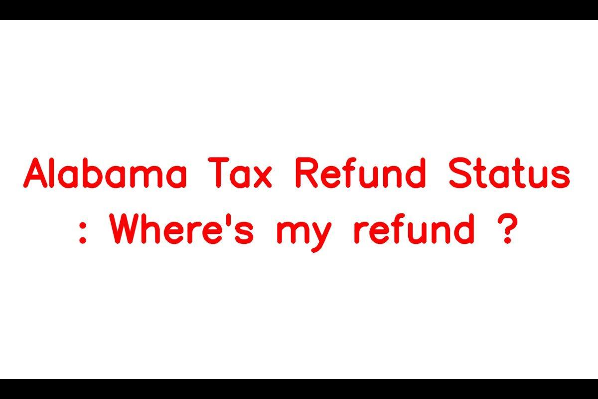 Alabama Tax Refund Status Where's my refund ? Refund Delay Update