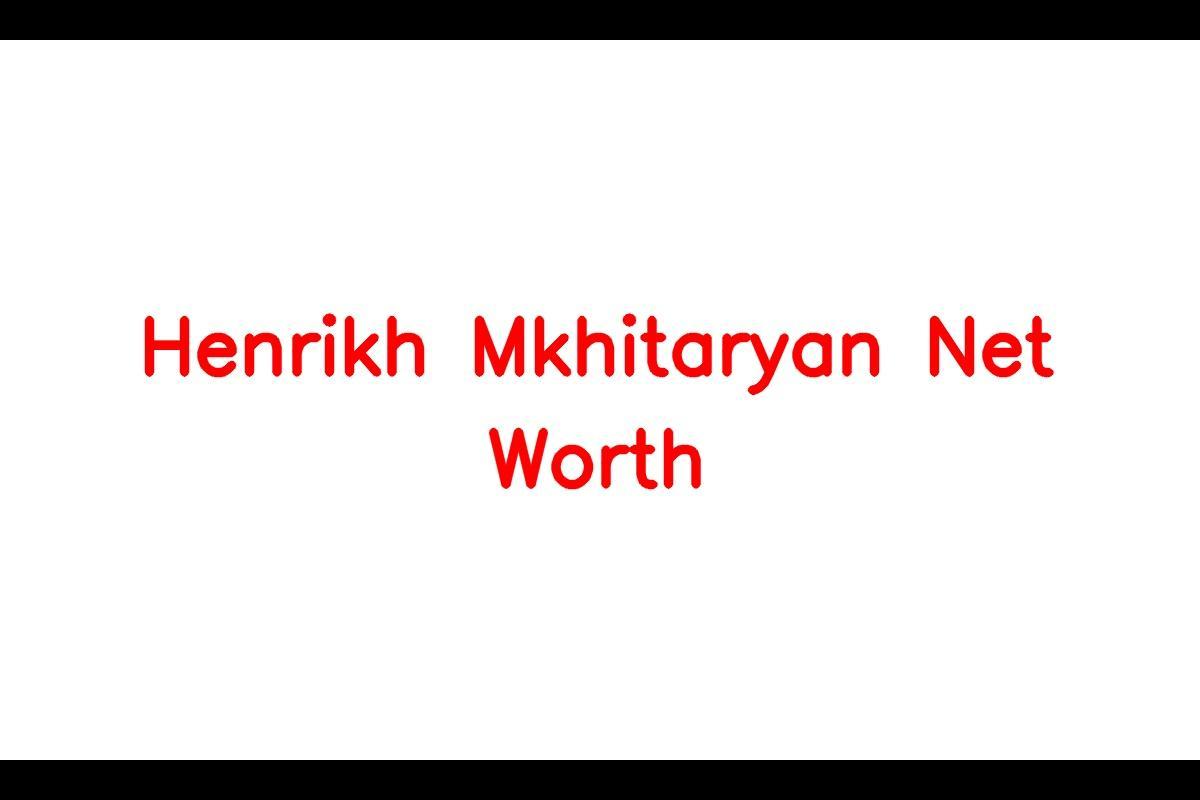 Henrikh Mkhitaryan Biography, Age, Height, Wife, Career, Net Worth & Wiki
