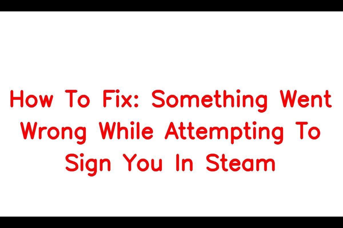 how-to-fix-something-went-wrong-while-attempting-to-sign-you-in-steam