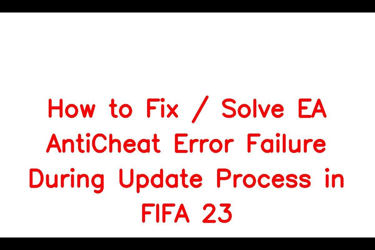 FIFA 23 PC anti-cheat error: Possible fixes and solutions