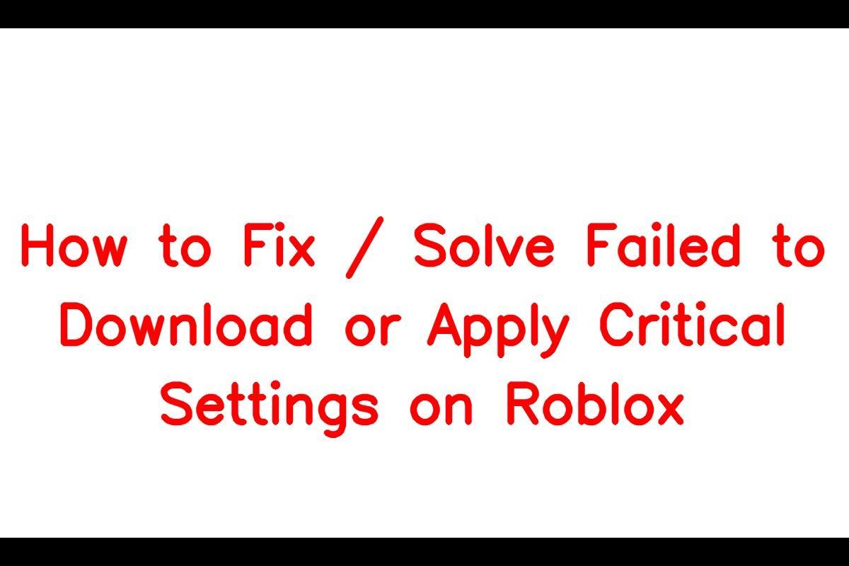 Roblox failed to download or apply critical settings FIX 