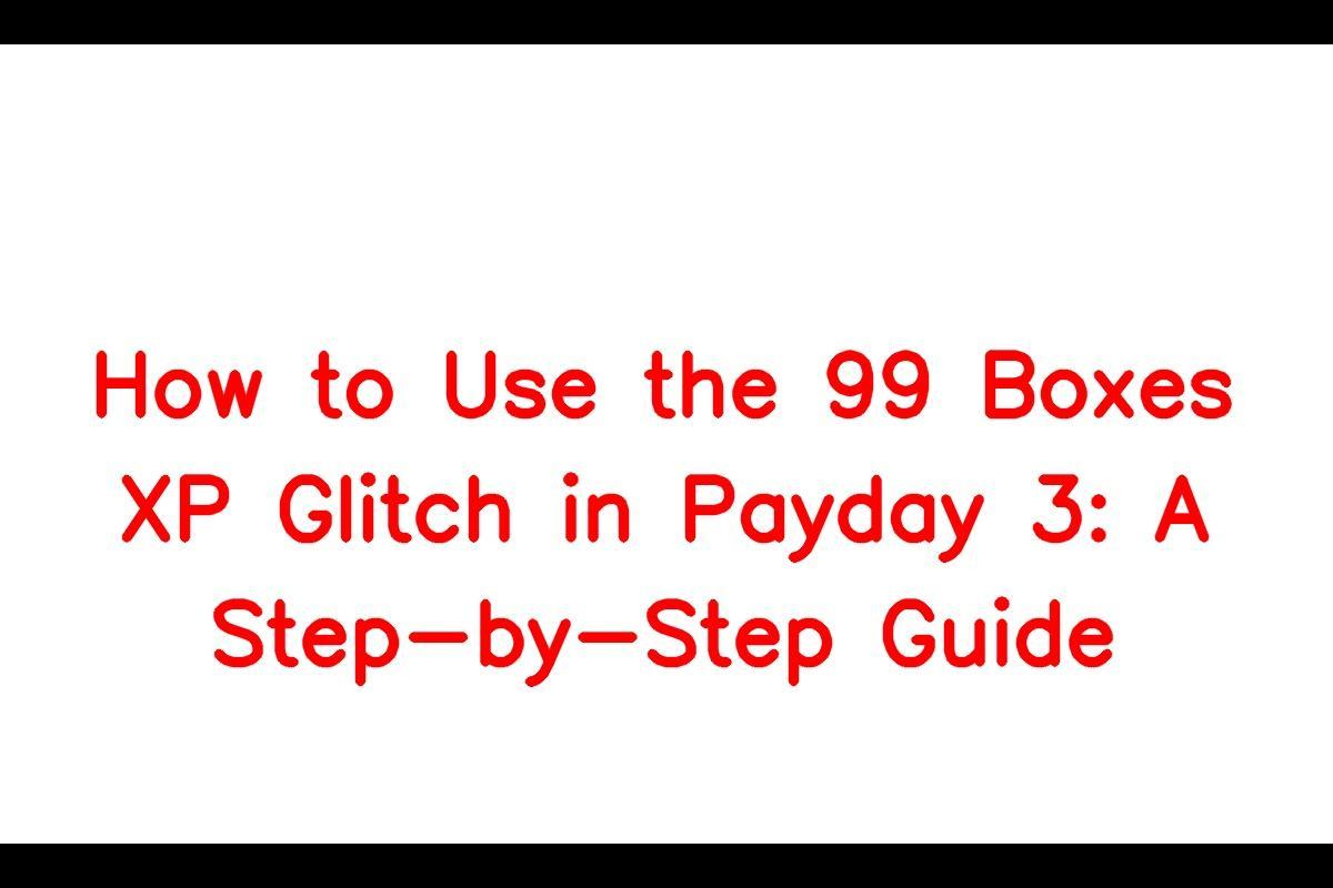 payday 3 99 boxes tutorial｜TikTok Search