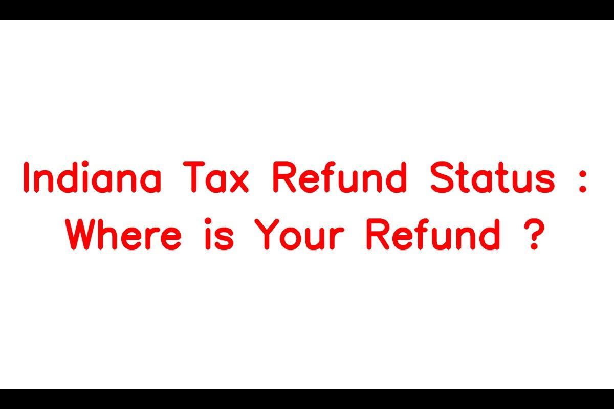 Indiana Tax Refund Status Reasons for Delays and How to Check 'Where's