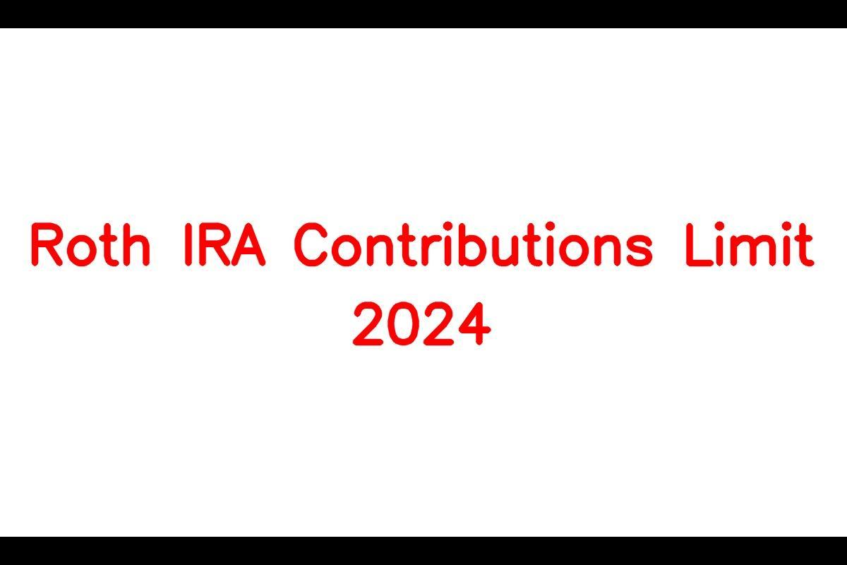 Roth IRA Contribution Limit 2024 2024 Roth IRA Contribution Limits in
