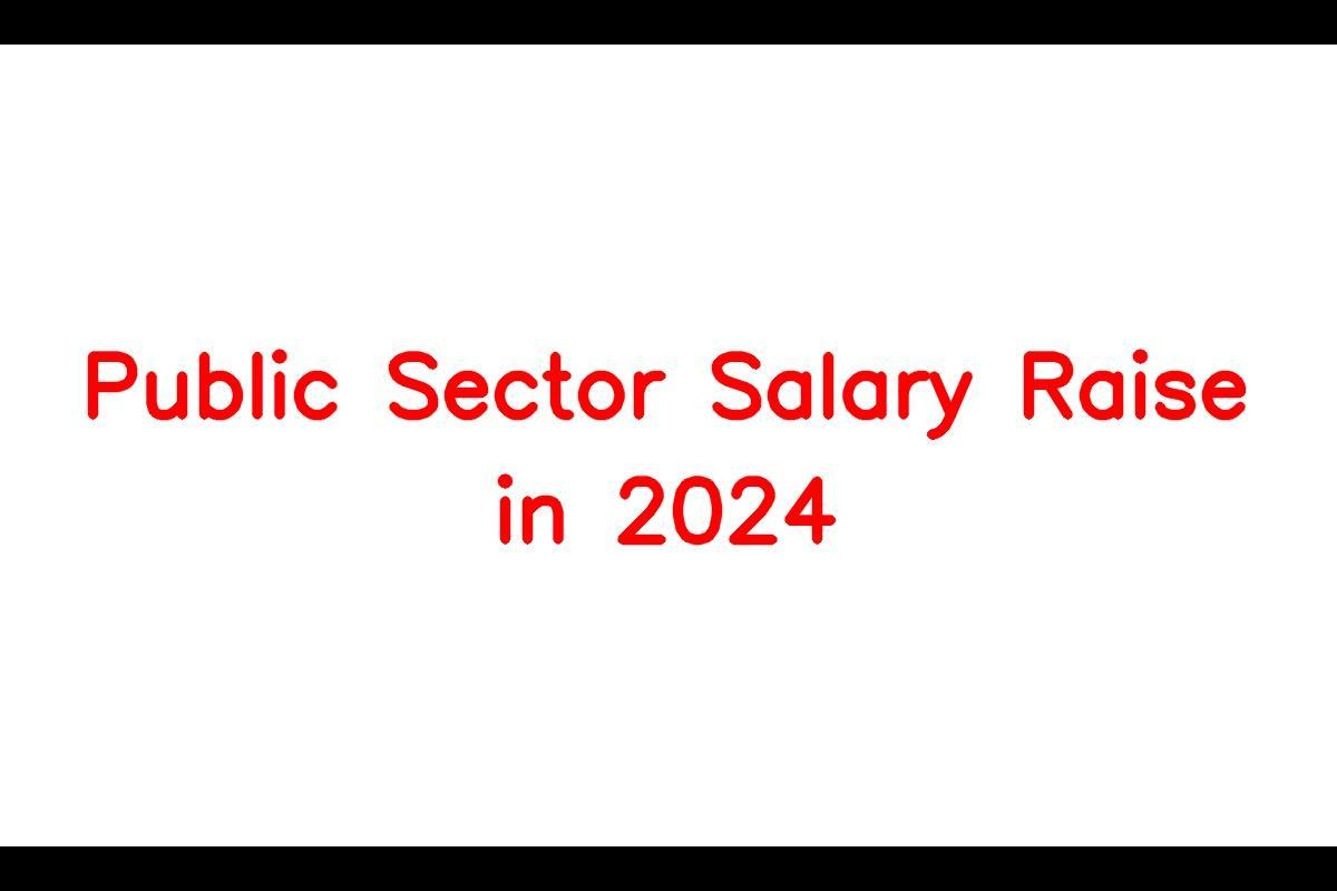 Anticipated Public Sector Salary Raise in 2024 What to Expect