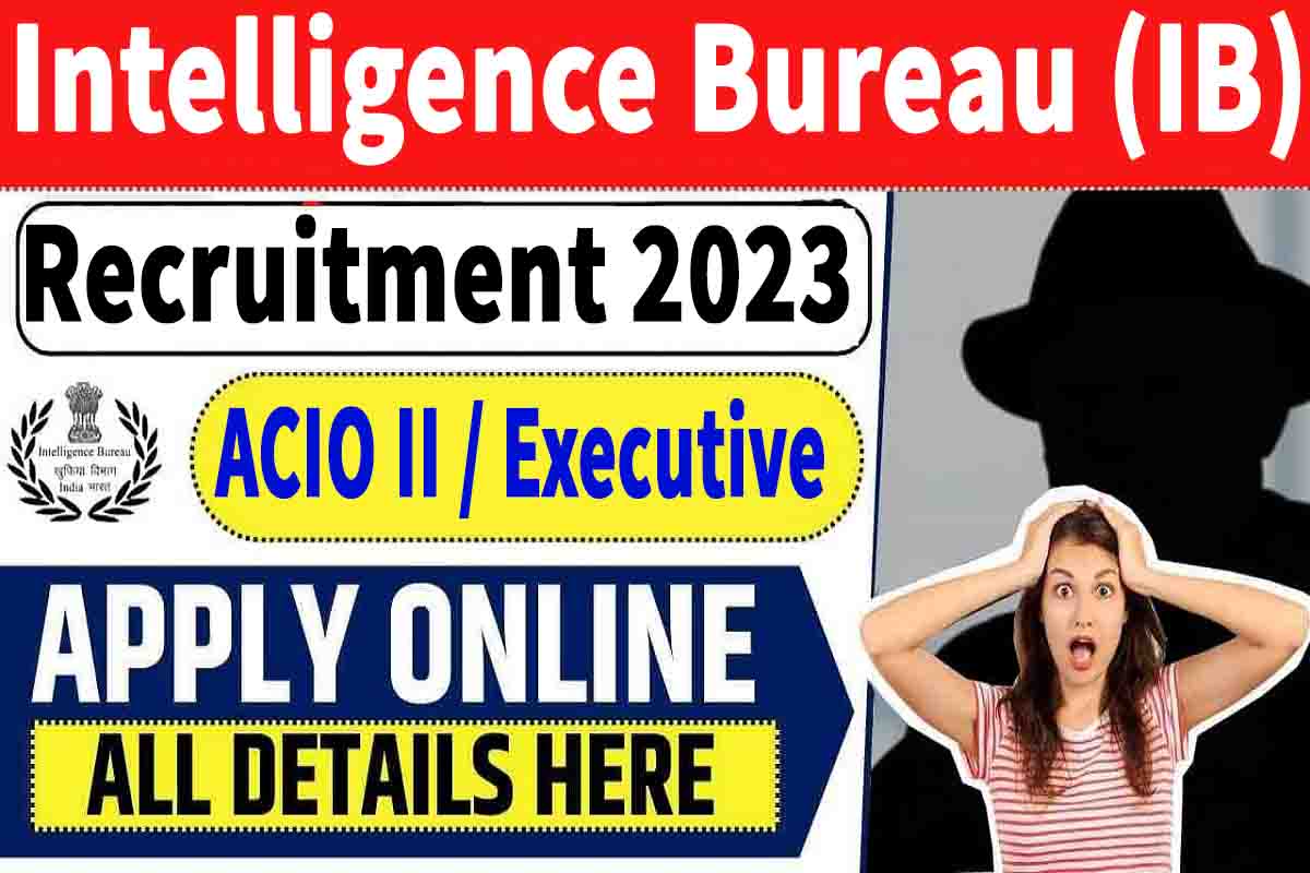 Intelligence Bureau (IB) ACIO Recruitment 2023 995 पदों की भर्ती जारी