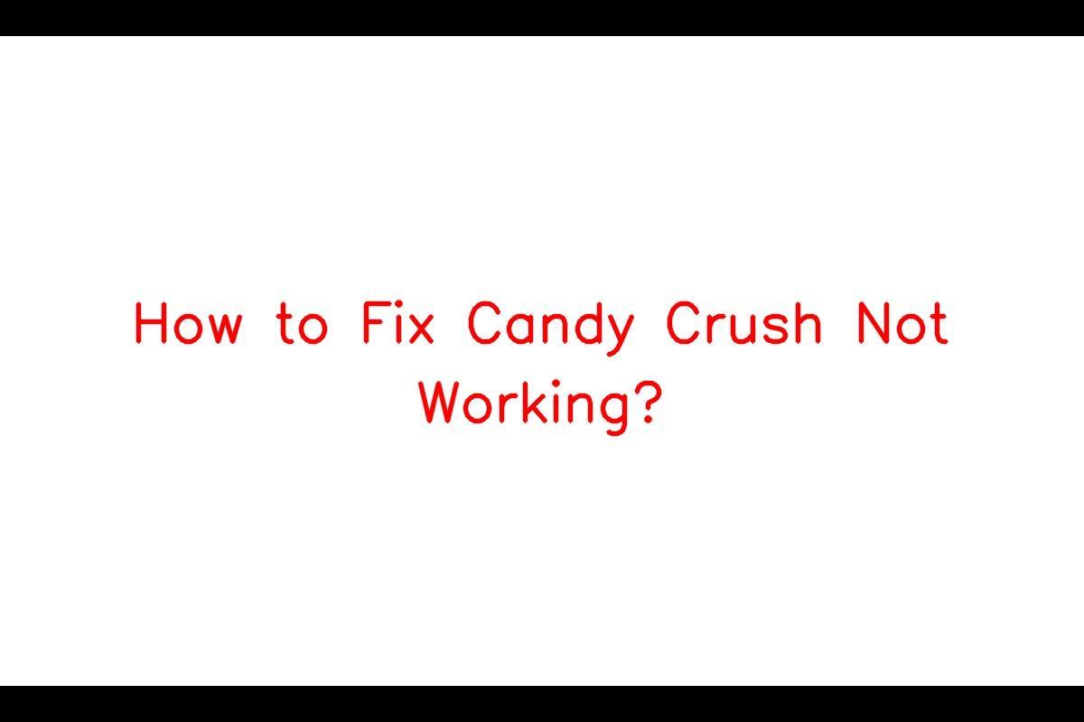 How to Fix Candy Crush Not Working On Facebook 2023 