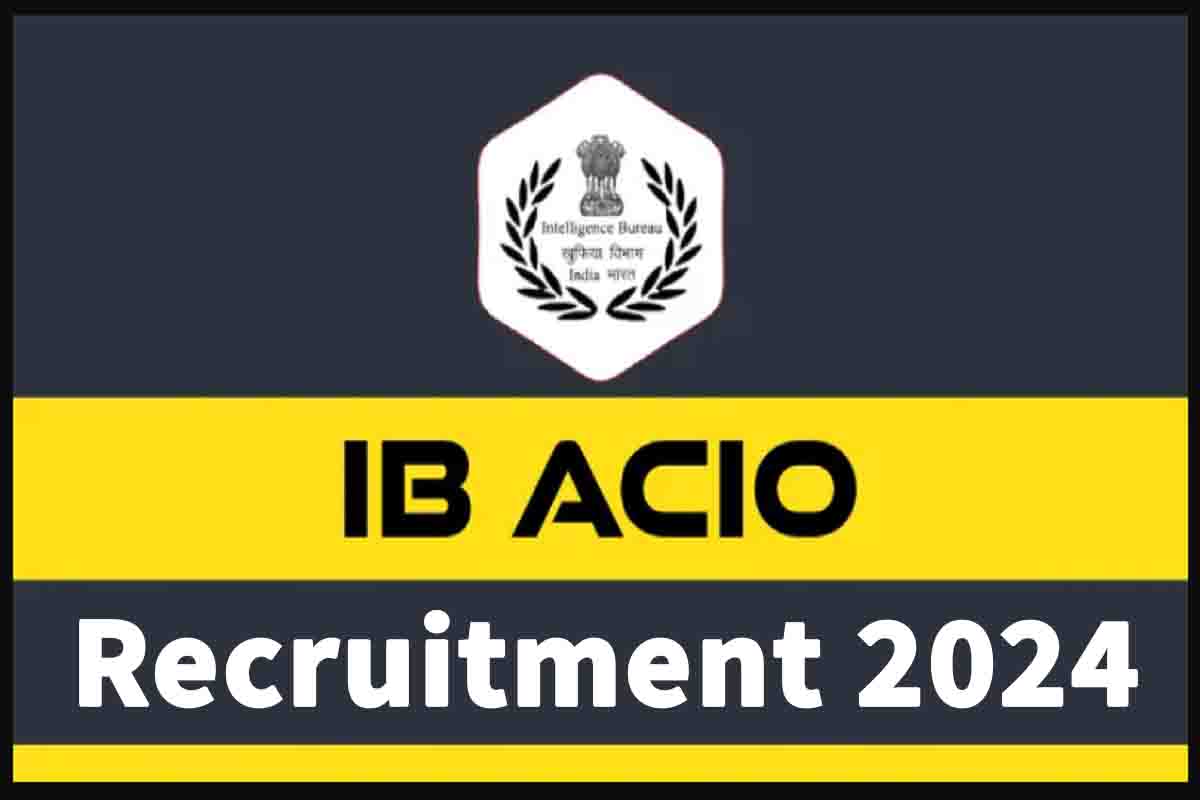 IB ACIO Tech Recruitment 2024 226 पदों की भर्ती जारी, जल्दी करें आवेदन