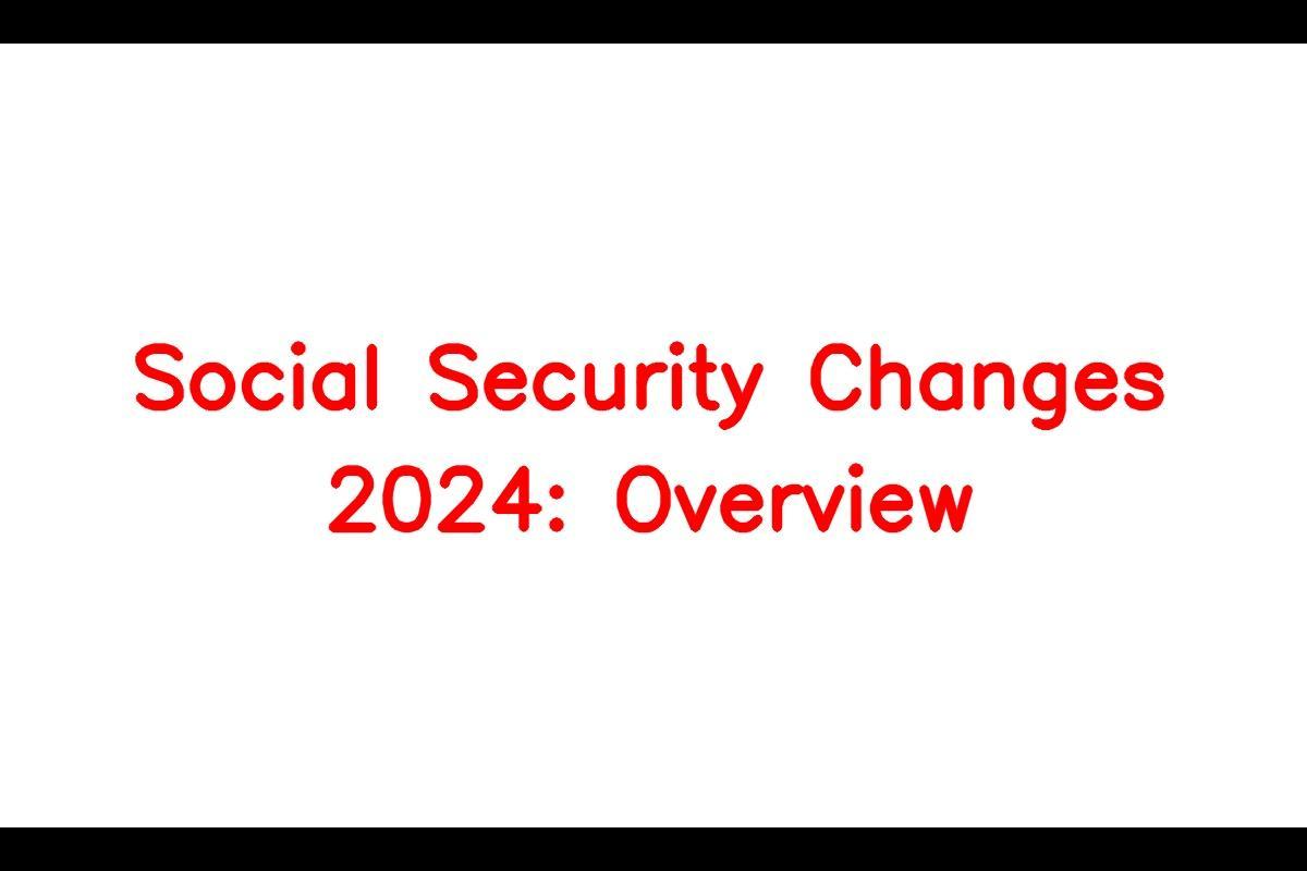 Social Security Changes 2024 Overview of New Adjustments