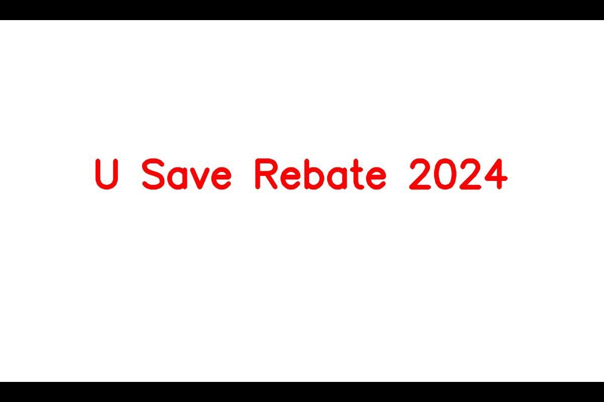 U Save Rebate 2024 Payment Amount, Eligibility, and CashOut