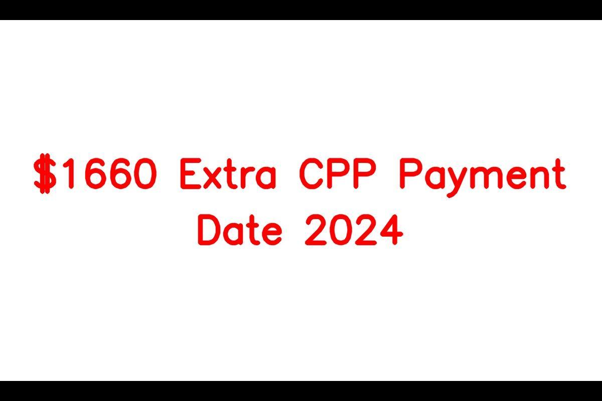 1660 Extra CPP Payment Date 2024, Addition By CRA, Check Eligibility