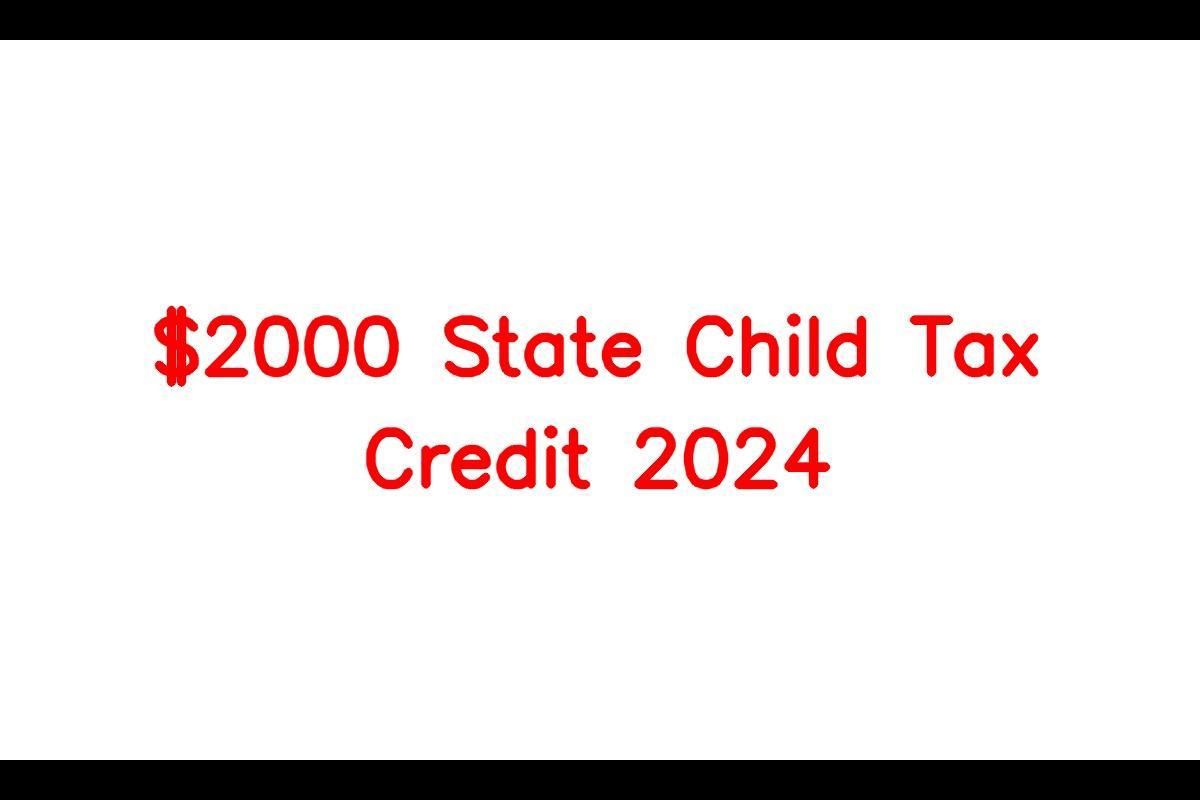 2000-state-child-tax-credit-2024-check-eligibility-criteria-payment