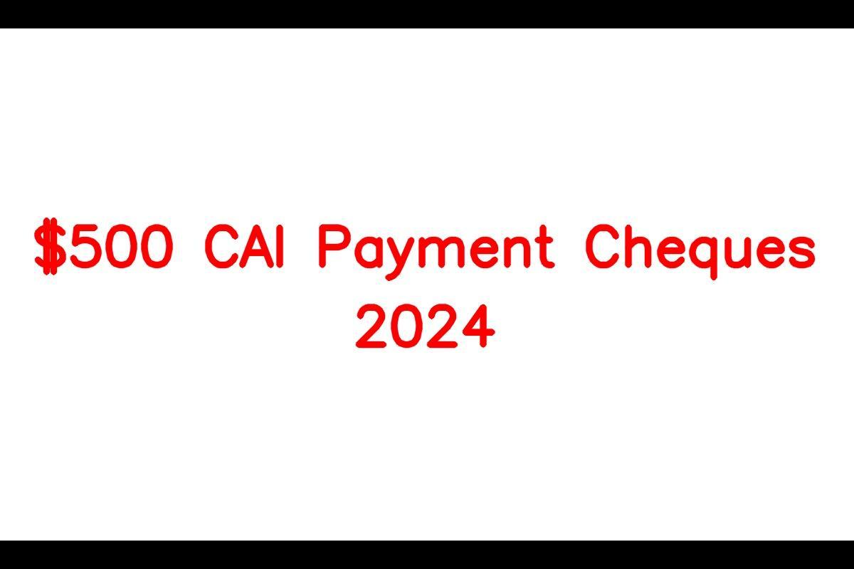 500-cai-payment-cheques-2024-eligibility-criteria-release-date
