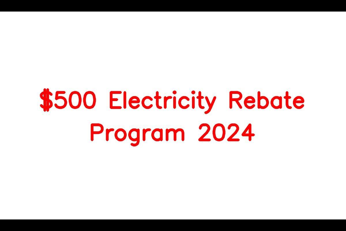 500 Electricity Rebate Program 2024,Eligibility Criteria, Amount