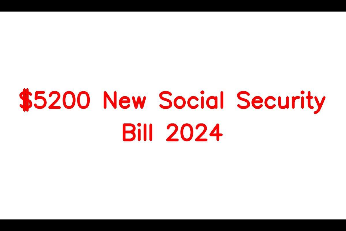 5200 New Social Security Bill 2024, Eligibility Criteria, Benefits