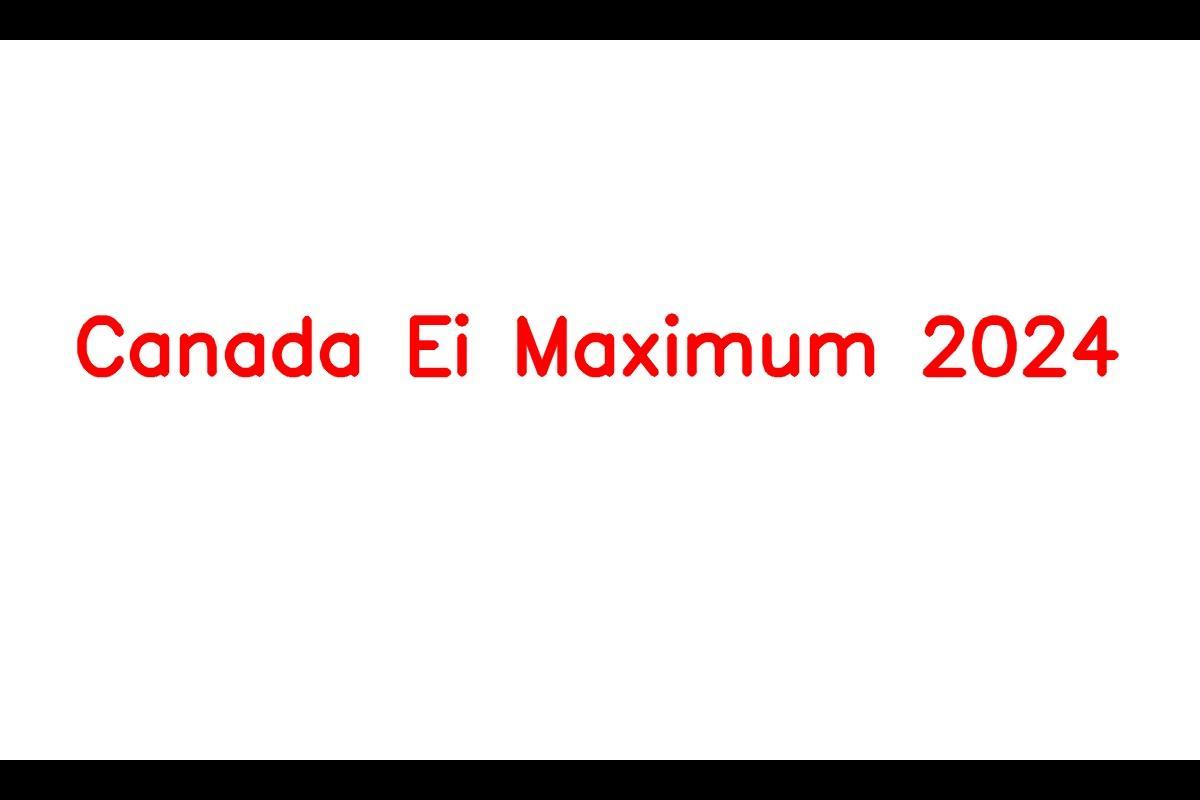 Canada Ei Maximum 2024 Payment Date, Know Amount & Eligibility