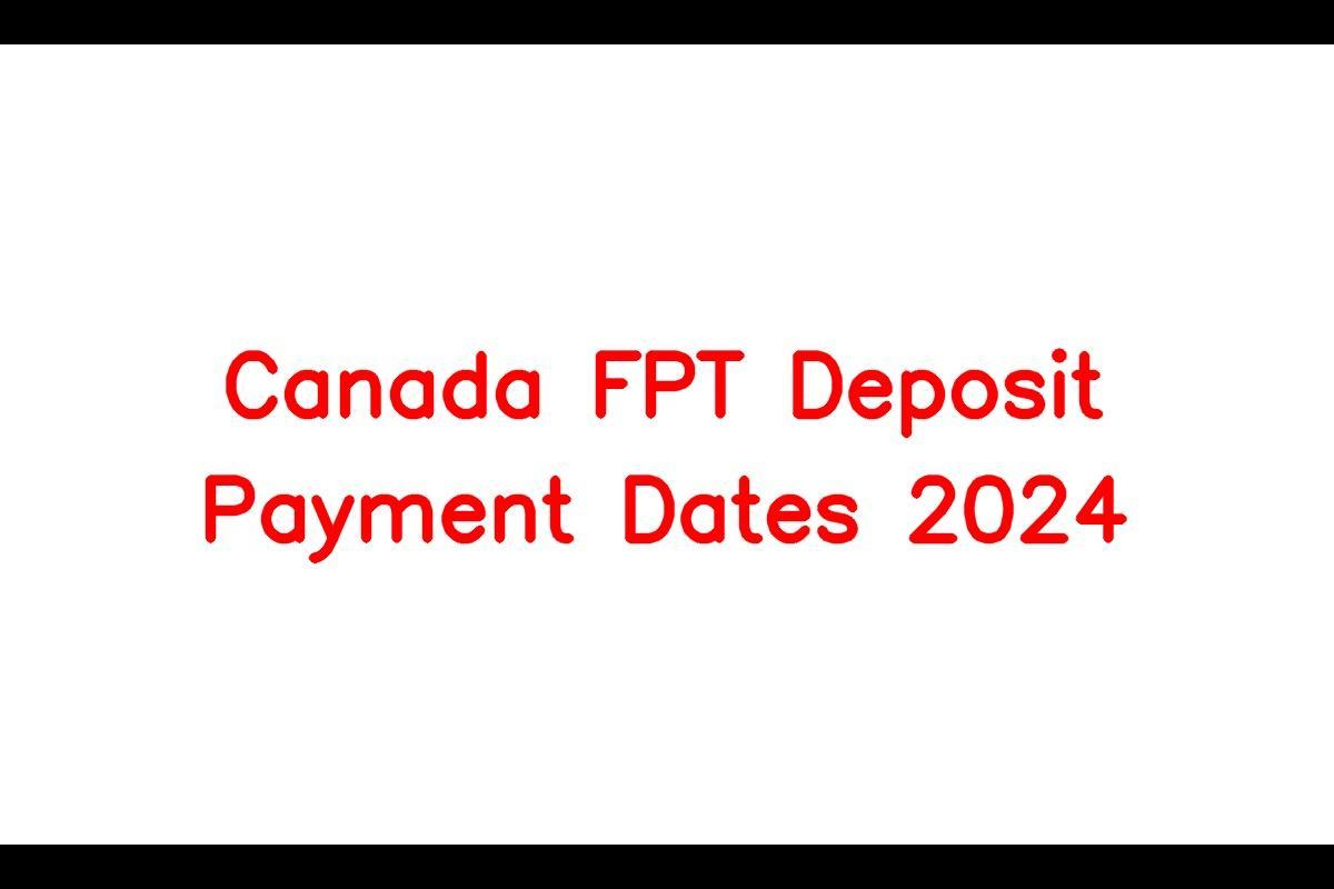 Canada FPT Deposit Payment Dates 2024, Know Eligibility, Amount