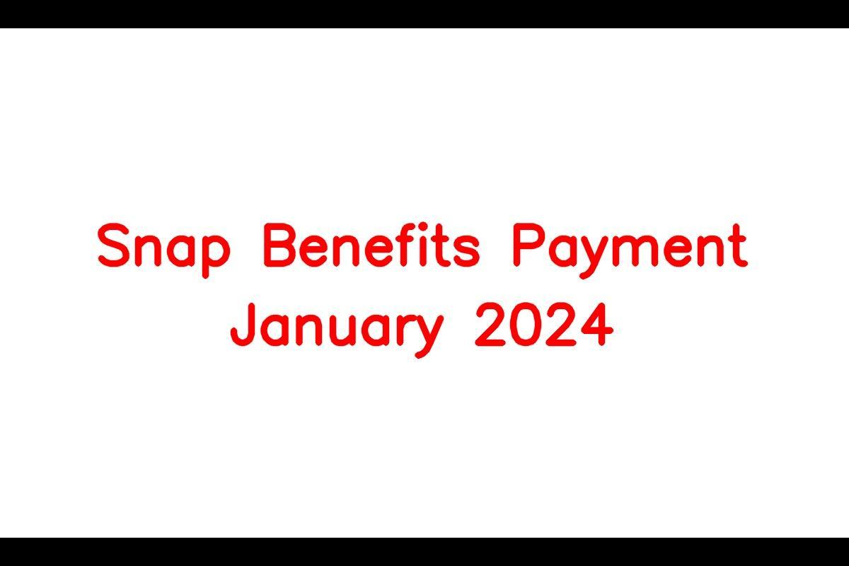 Snap Benefits Payment January 2024 Who Is Eligible And When Will You