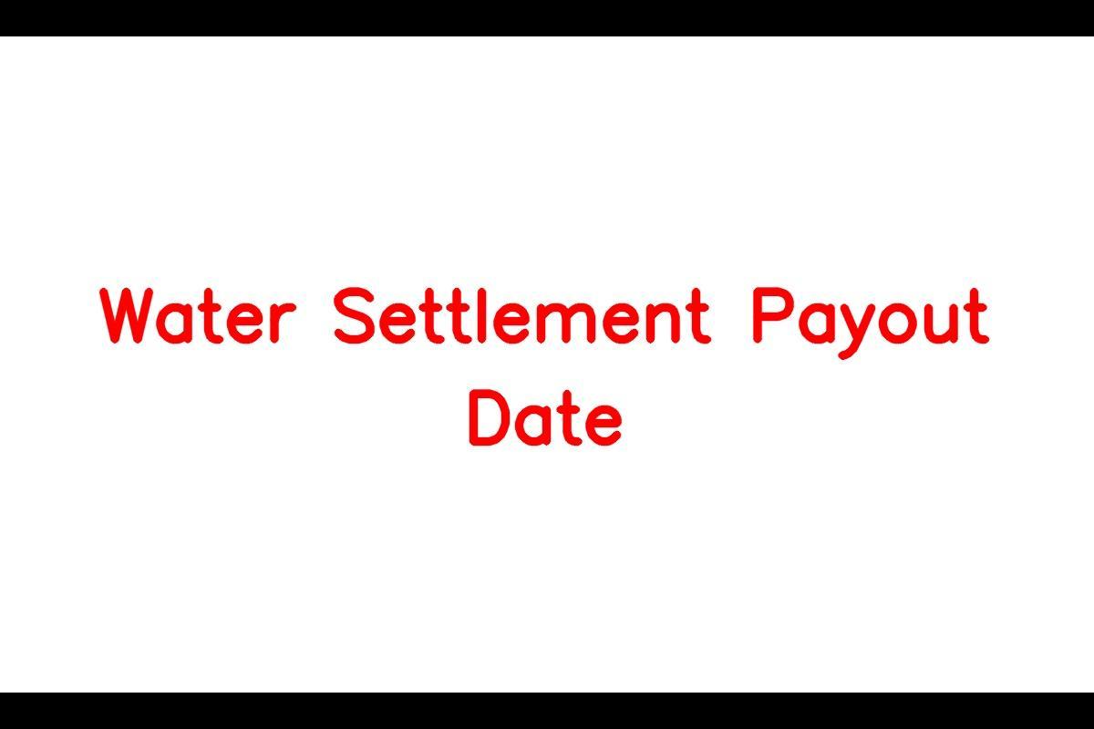 Water Settlement Payout Date, Eligibility Criteria, Benefits, Required