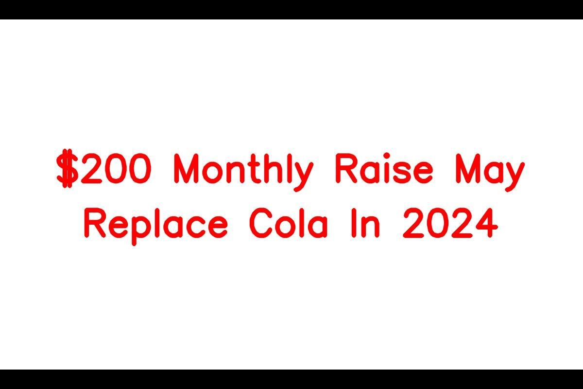 200 Monthly Raise May Replace Cola In 2024 For Ssi, Social Security