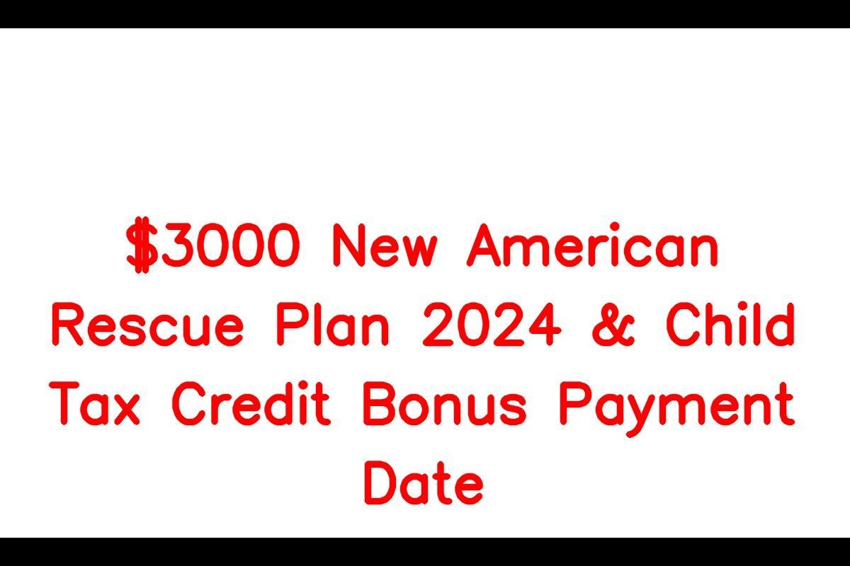 3000 New American Rescue Plan 2024 & Child Tax Credit Bonus Payment