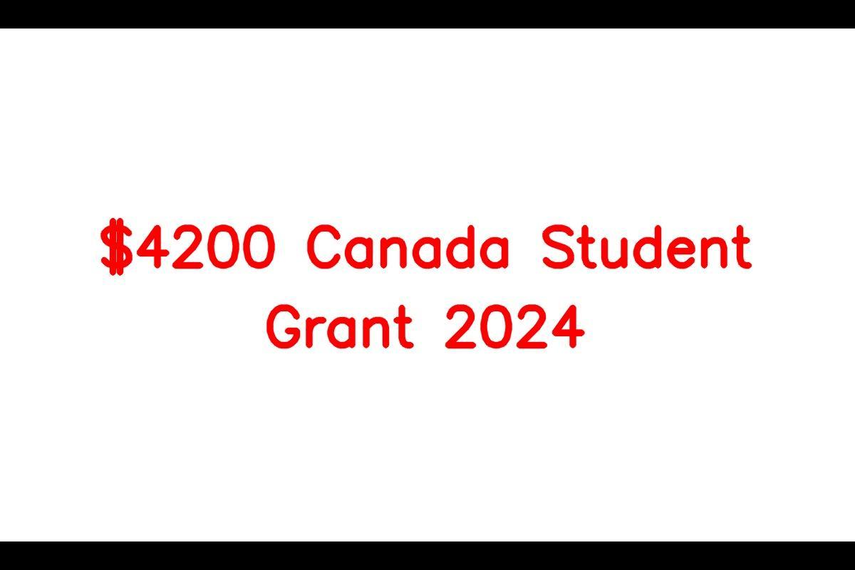 4200 Canada Student Grant 2024, Eligibility Criteria, Payment Dates