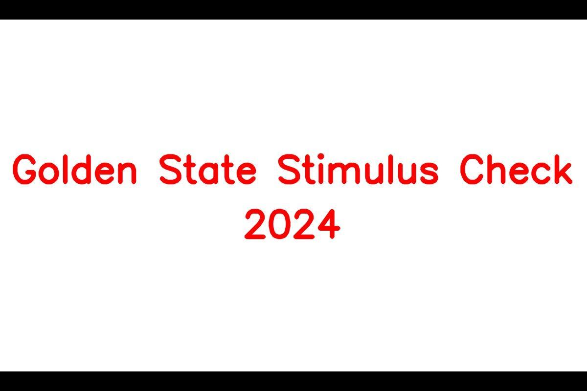 Golden State Stimulus Check 2024, Eligibility, Benefits, Payment Date