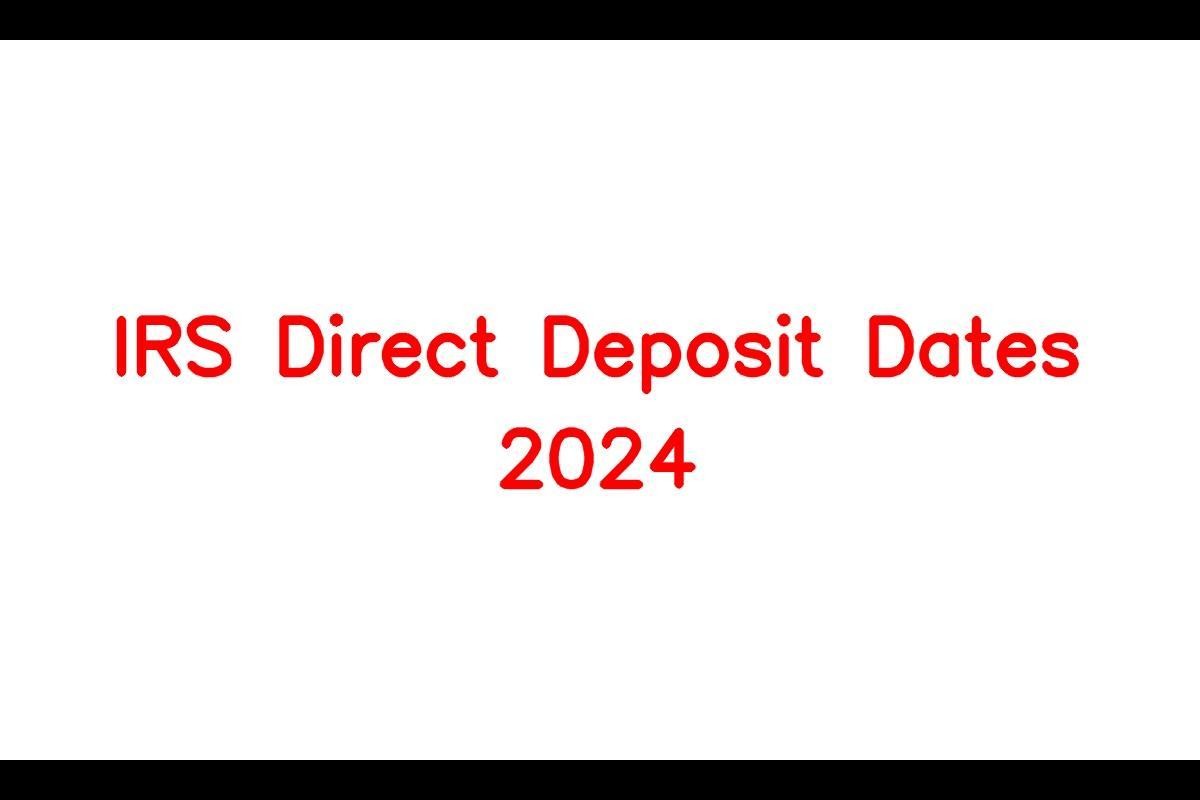 IRS Direct Deposit Dates 2024, When will you receive muchawaited Tax