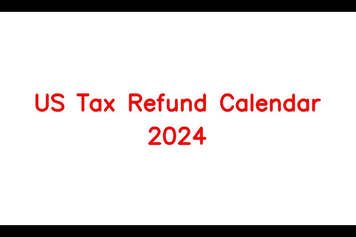 US Tax Refund Calendar 2024 Know Eligibility Criteria, Payment Dates