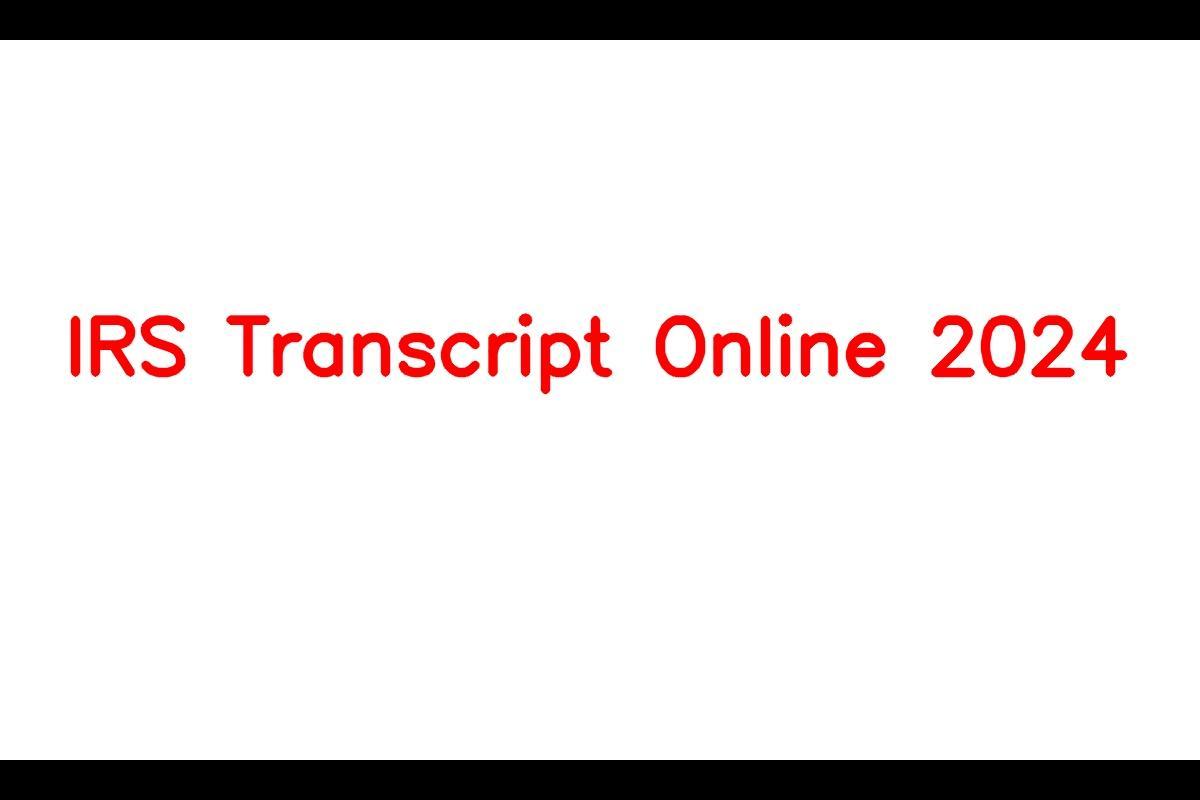 IRS Transcript Online 2024 Know Eligibility, Benefits, Amount And