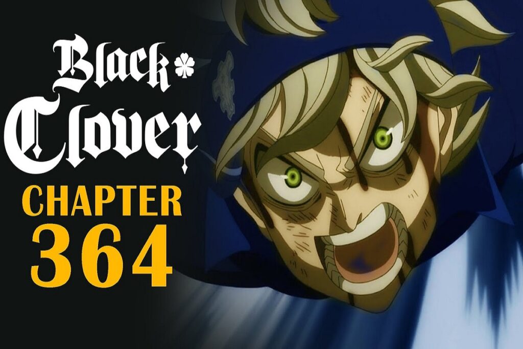 Black Clover Chapter 364 Spoilers Reddit, Raw Scans, and Summary