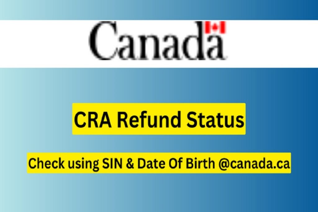 CRA Refund Status: Check using SIN & Date Of Birth @canada.ca