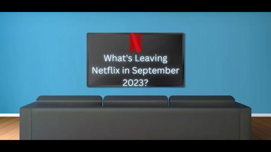 What's Leaving Netflix in September 2023?