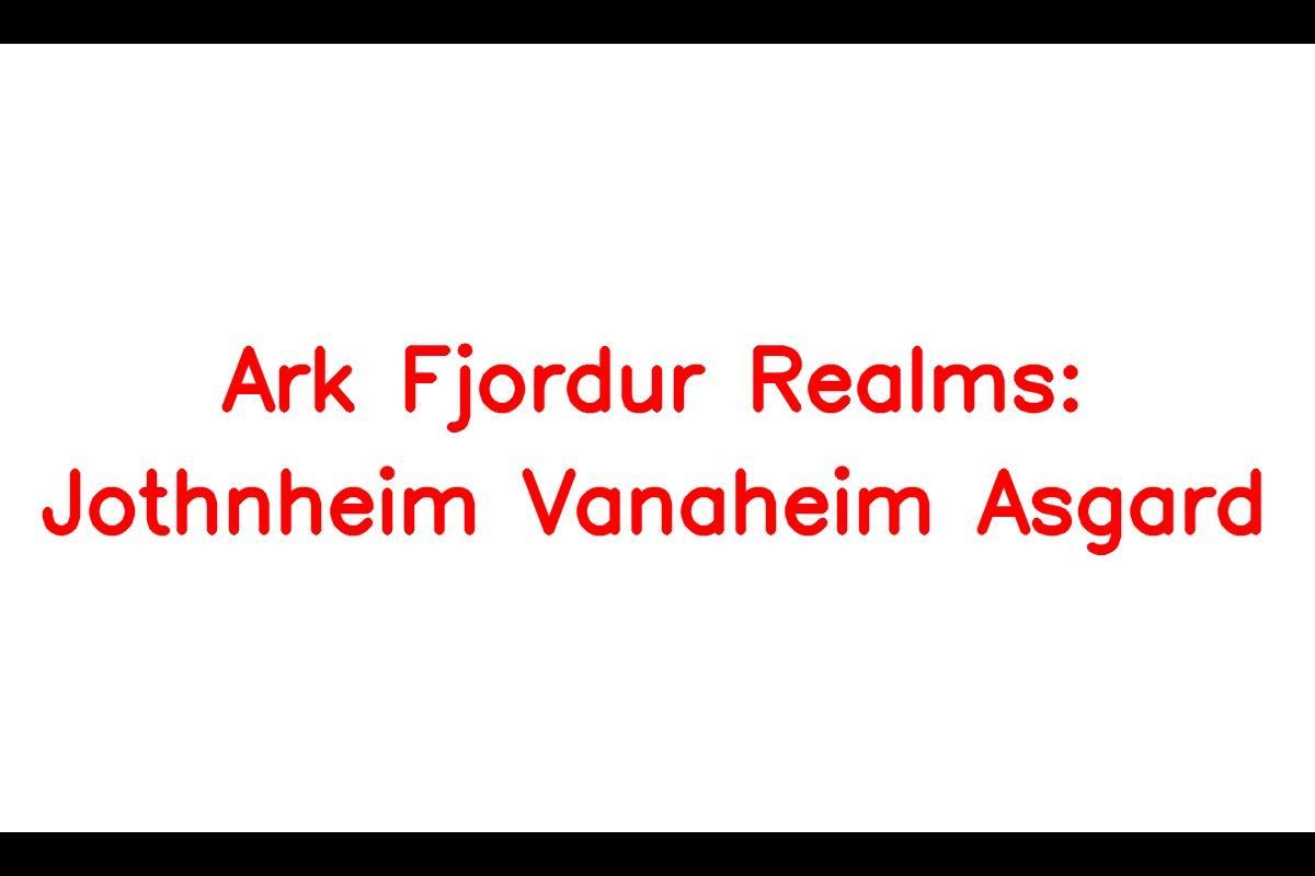 Ark Fjordur Realms: Jotunheim, Vanaheim, Asgard