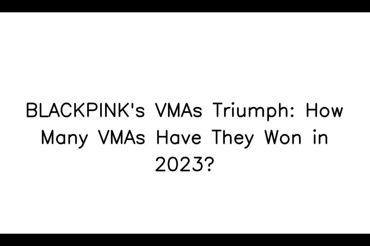 BLACKPINK's Triumph at the 2023 MTV Video Music Awards (VMAs)