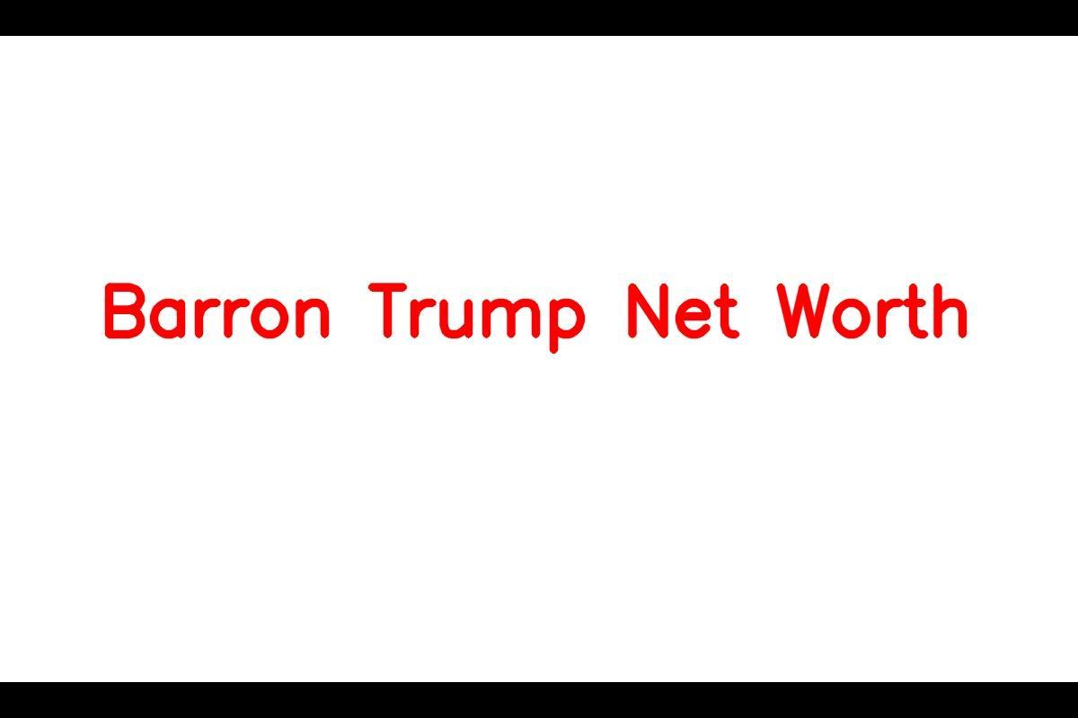Barron Trump: A Look Into His Life and Net Worth