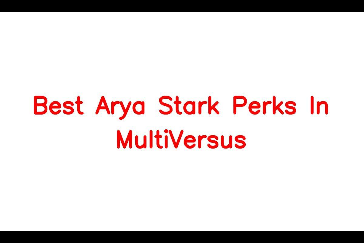 Arya Stark - Best Perks in MultiVersus