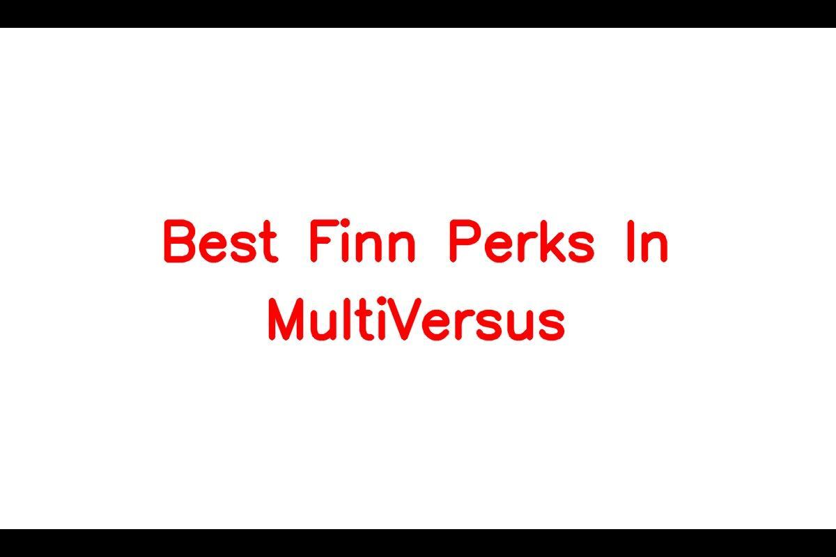 The Best Perks for Finn in MultiVersus