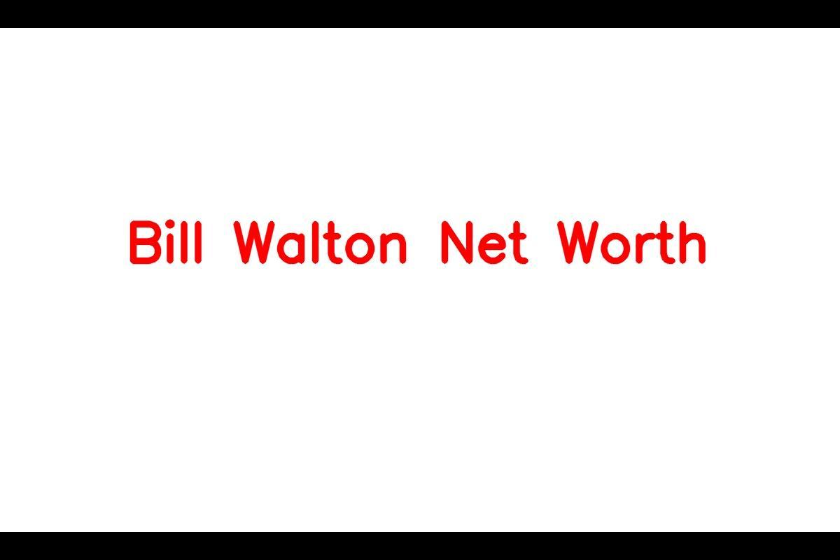 Exploring the Bill Walton Net Worth: From Baskets to Billions! - SCPS Assam