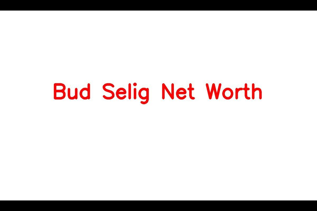 Net Worth of Bud Selig - Commissioner Emeritus of Baseball