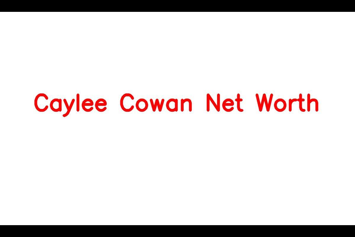 Caylee Cowan Net Worth Details About Dating, Partner, Show, TV, Movie ...