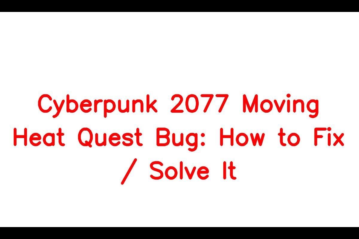 Cyberpunk 2077: Moving Heat Quest Bug