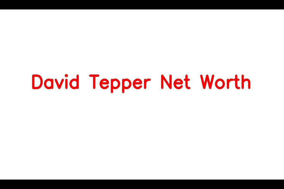 David Tepper: A Closer Look at the American Investor's Net Worth in 2023