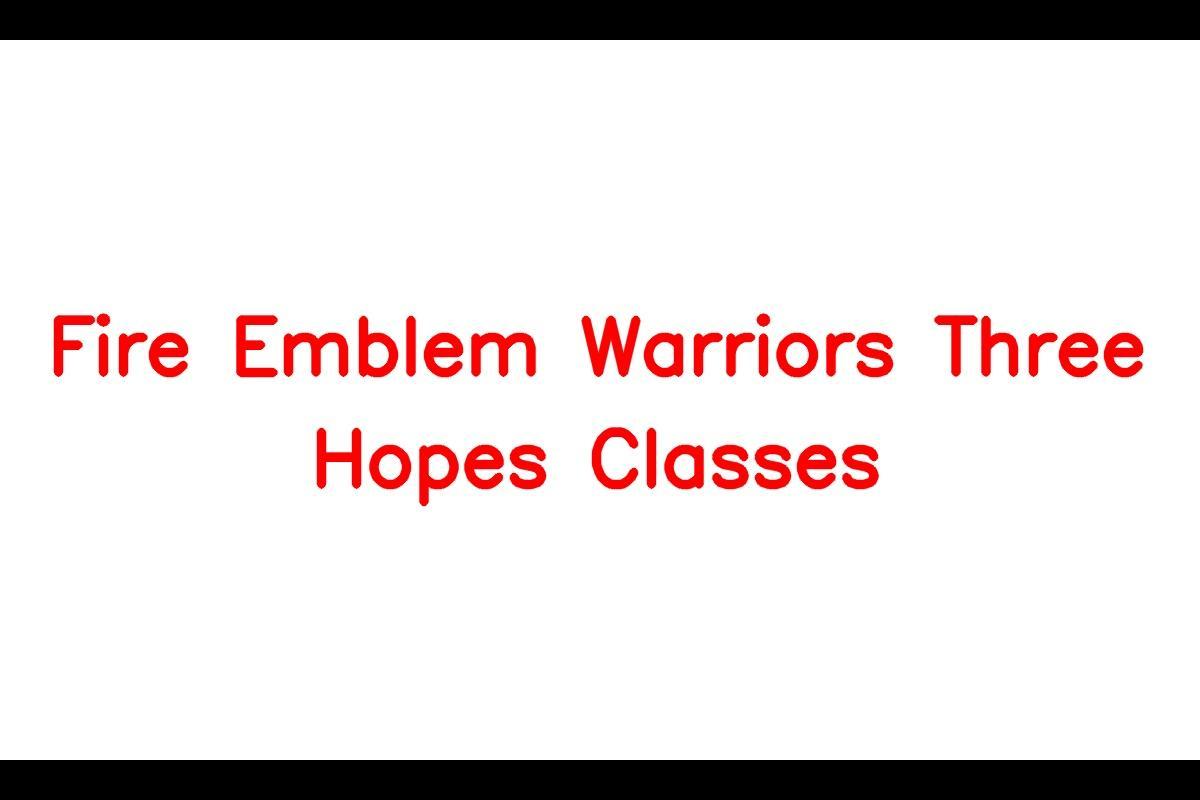 Fire Emblem Warriors: Three Hopes Classes Explored