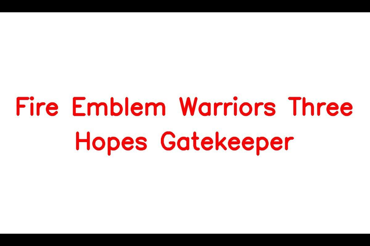 Fire Emblem Warriors: Meet the Charming and Friendly Gatekeeper