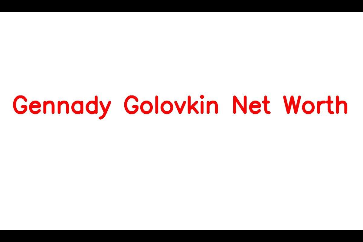 Gennady Golovkin - The Accomplished Boxer from Kazakhstan